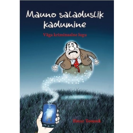 Mauno saladuslik kadumine. Väga kriminaalne lugu.